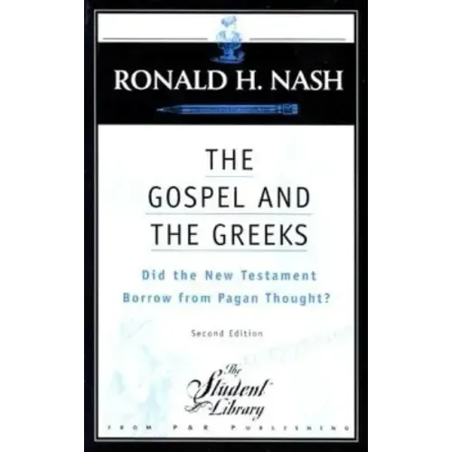 The Gospel and the Greeks: Did the New Testament Borrow from Pagan Thought?