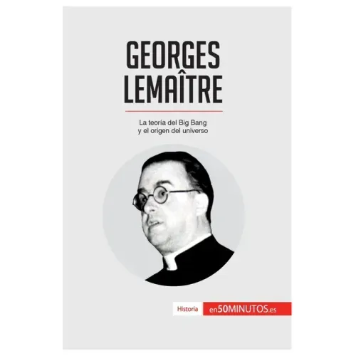 Georges Lemaître: La teoría del Big Bang y el origen del universo
