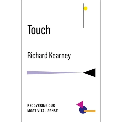 Touch: Recovering Our Most Vital Sense