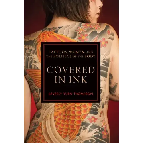 Covered in Ink: Tattoos, Women and the Politics of the Body