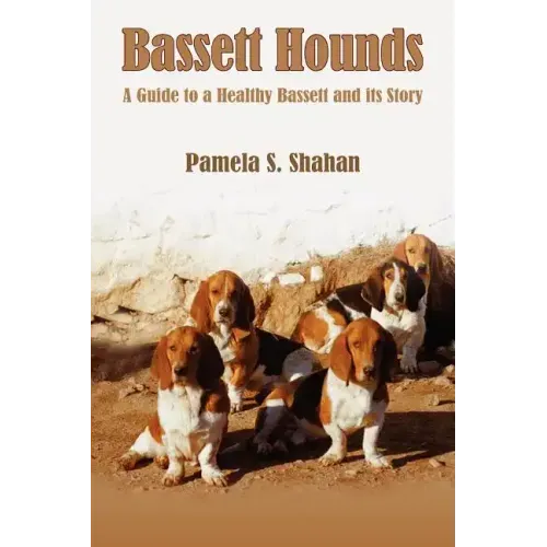 Bassett Hounds: A Guide to a Healthy Bassett and its Story