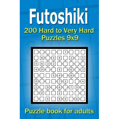 Futoshiki puzzle book for adults: 200 Hard to Very Hard Puzzles 9x9