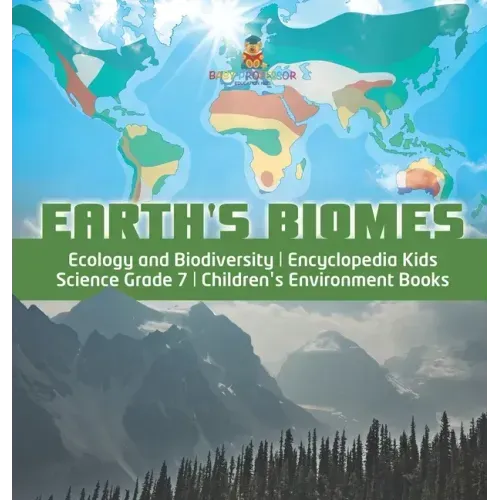 Earth's Biomes Ecology and Biodiversity Encyclopedia Kids Science Grade 7 Children's Environment Books