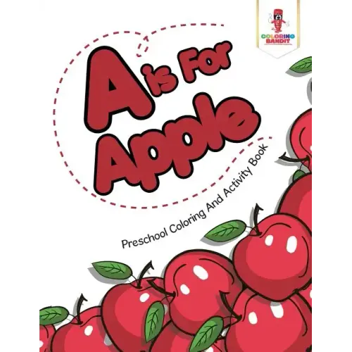 A is For Apple: Preschool Coloring And Activity Book