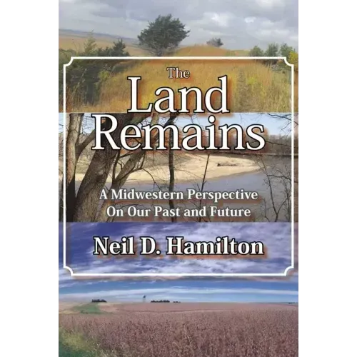 The Land Remains: A Midwestern Perspective on Our Past and Future
