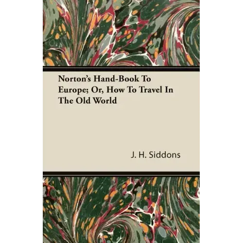 Norton's Hand-Book To Europe; Or, How To Travel In The Old World