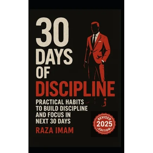 30 Days of Discipline: Practical Habits to Build Discipline and Focus in the Next 30 Days
