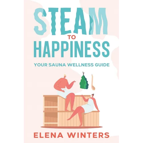 Steam to Happiness: Your Sauna Wellness Guide