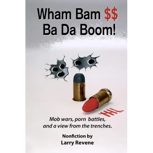 Wham Bam $$ Ba Da Boom!: Mob Wars, Porn Battles and a View from the Trenches.