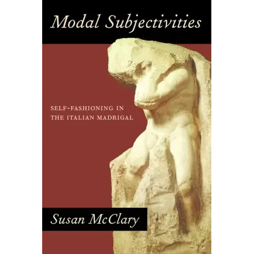Modal Subjectivities: Self-Fashioning in the Italian Madrigal