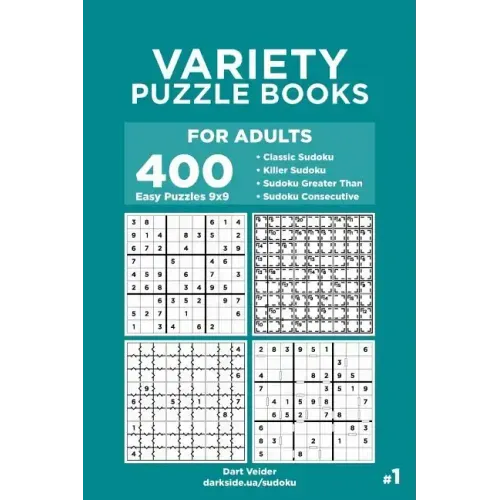 Variety Puzzle Books for Adults - 400 Easy Puzzles 9x9: Classic Sudoku, Killer Sudoku, Sudoku Greater Than, Sudoku Consecutive (Volume 1)