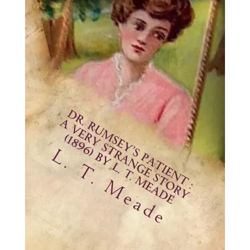 Dr. Rumsey's patient: a very strange story (1896) by L. T. Meade
