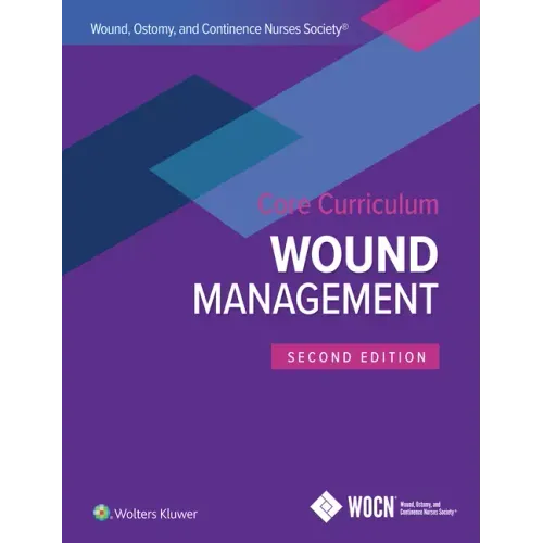 Wound, Ostomy, and Continence Nurses Society Core Curriculum: Wound Management