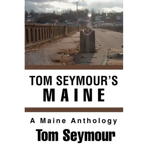 Tom Seymour's Maine: A Maine Anthology