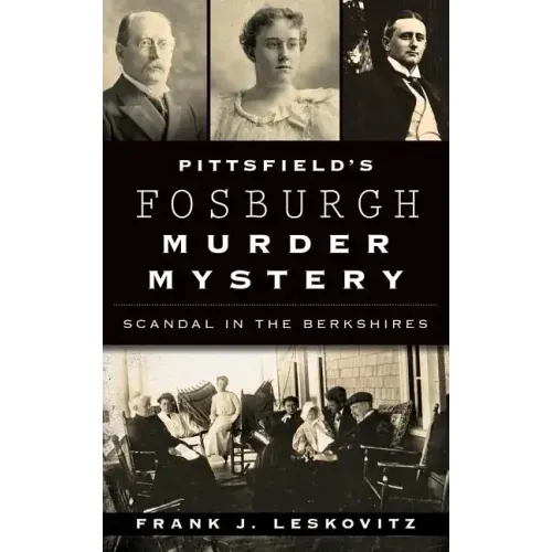 Pittsfield's Fosburgh Murder Mystery: Scandal in the Berkshires