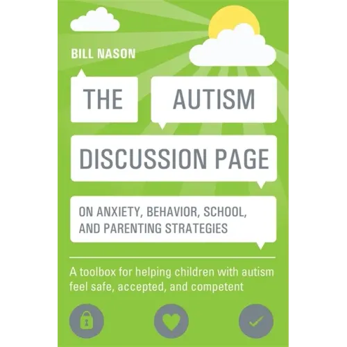 The Autism Discussion Page on Anxiety, Behavior, School, and Parenting Strategies: A Toolbox for Helping Children with Autism Feel Safe, Accepted, and