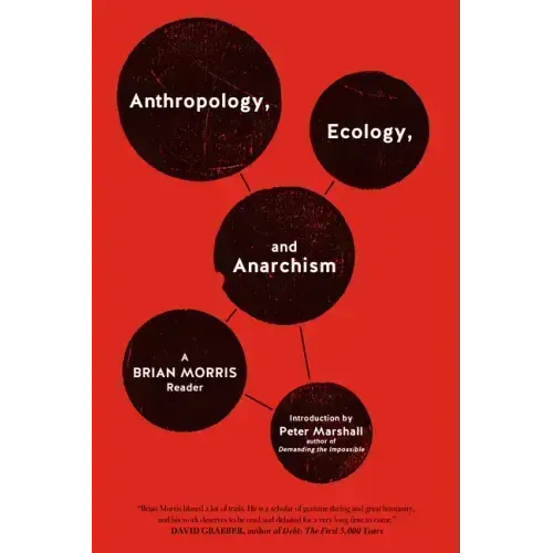 Anthropology, Ecology, and Anarchism: A Brian Morris Reader