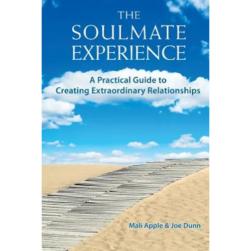 The Soulmate Experience: A Practical Guide to Creating Extraordinary Relationships