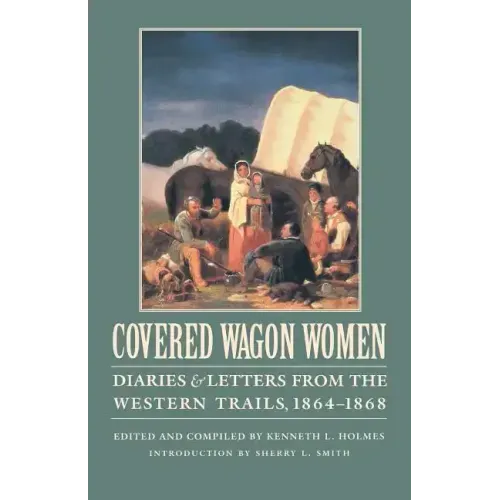 Covered Wagon Women, Volume 9: Diaries and Letters from the Western Trails, 1864-1868