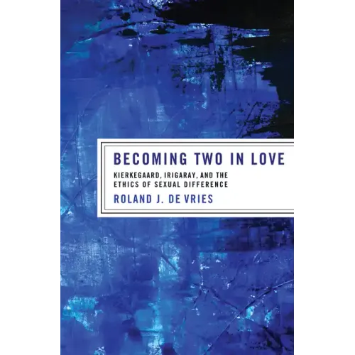 Becoming Two in Love: Kierkegaard, Irigaray, and the Ethics of Sexual Difference