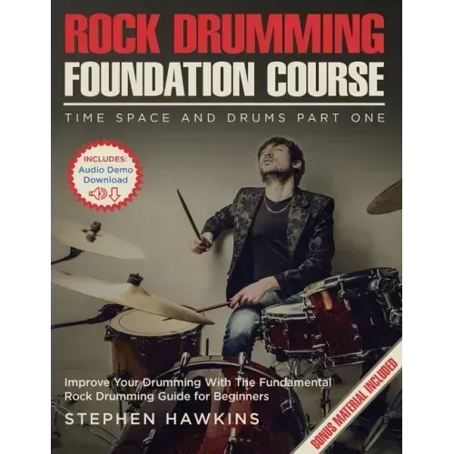 Rock Drumming Foundation: Improve Your Drumming With The Fundamental Rock Drumming Guide for Beginners