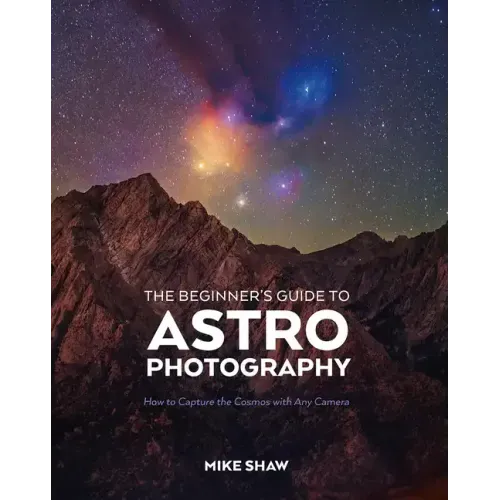 The Beginner's Guide to Astrophotography: How to Capture the Cosmos with Any Camera