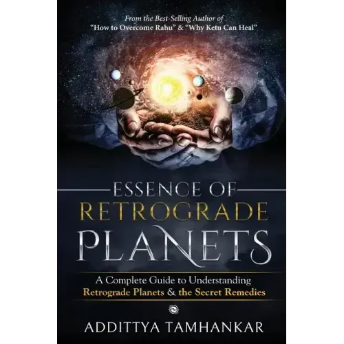 Essence of Retrograde Planets - A Complete Guide to Understanding Retrograde Planets & The Secret Remedies