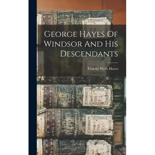 George Hayes Of Windsor And His Descendants