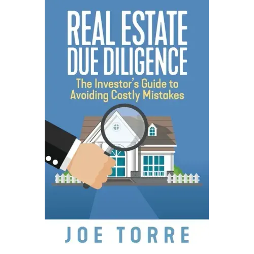 Real Estate Due Diligence: The Investor's Guide to Avoiding Costly Mistakes