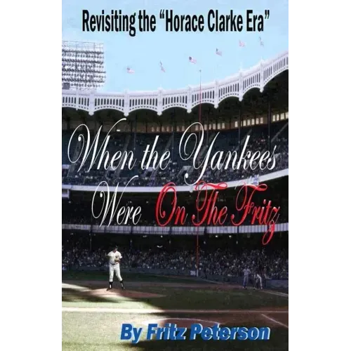 When the Yankees Were on the Fritz: Revisiting the Horace Clarke Years.