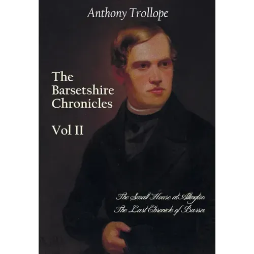The Barsetshire Chronicles, Volume Two, including: The Small House at Allington and The Last Chronicle of Barset