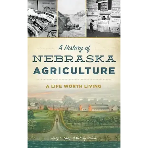 A History of Nebraska Agriculture: A Life Worth Living