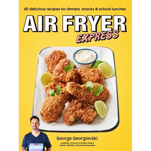 Air Fryer Express: 60 Delicious Recipes for Dinners, Snacks & School Lunches
