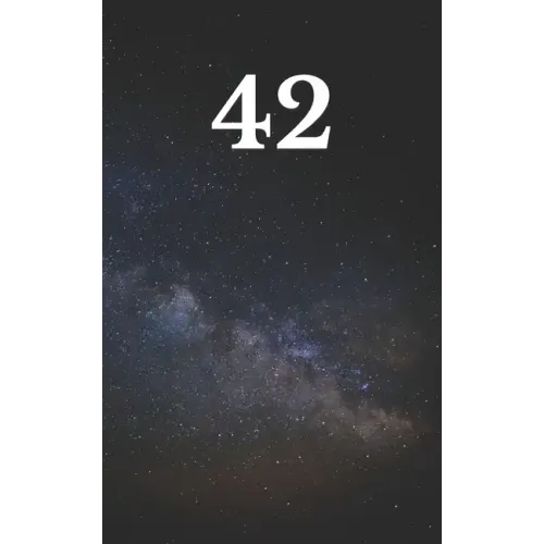 42: The answer to the ultimate question of life, the universe, and everything