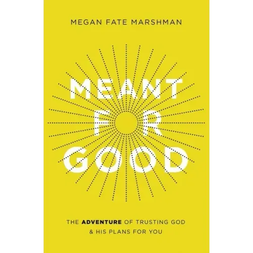 Meant for Good: The Adventure of Trusting God and His Plans for You