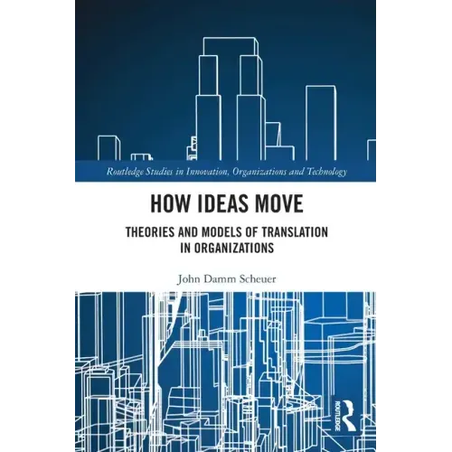 How Ideas Move: Theories and Models of Translation in Organizations