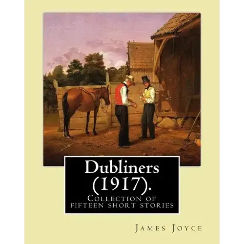 Dubliners (1917). By: James Joyce: Dubliners is a collection of fifteen short stories by James Joyce (2 February 1882 - 13 January 1941) was