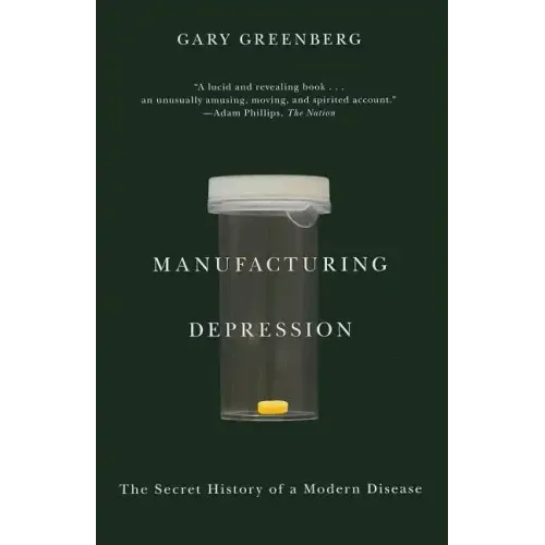 Manufacturing Depression: The Secret History of a Modern Disease