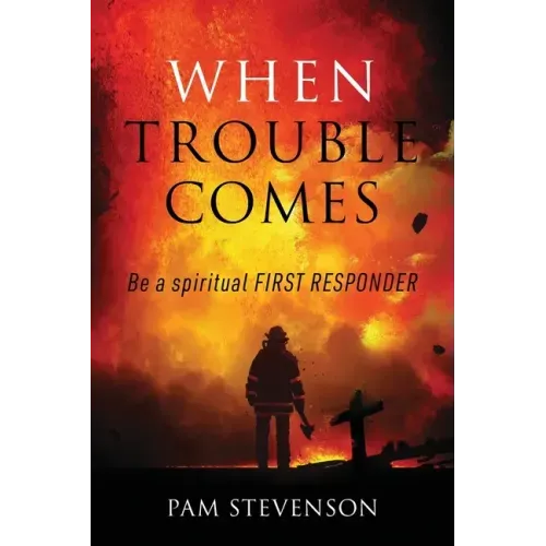 When Trouble Comes: Be a Spiritual First Responder