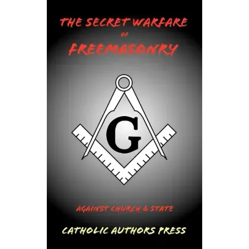 The Secret Warfare of Freemasonry Against Church and State
