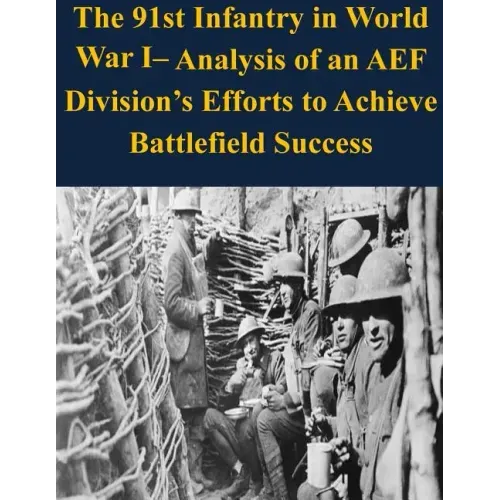 The 91st Infantry in World War I- Analysis of an AEF Division's Efforts to Achieve Battlefield Success