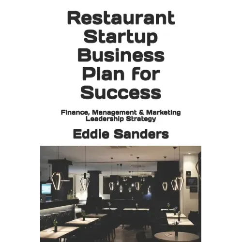 Restaurant Startup Business Plan for Success: Finance, Management & Marketing Leadership Strategy