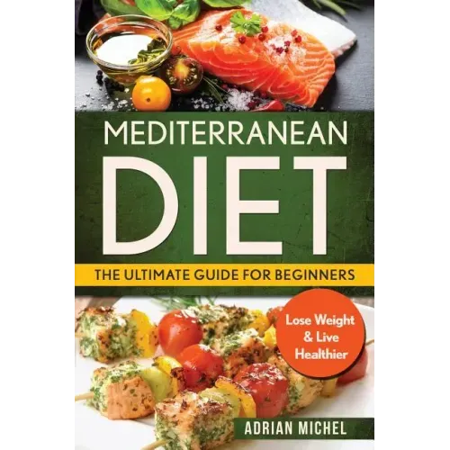 Mediterranean Diet: The Ultimate Guide for Beginners: Lose Weight & Live Healthier