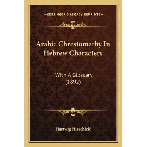 Arabic Chrestomathy In Hebrew Characters: With A Glossary (1892)