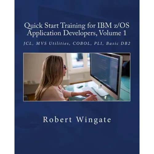 Quick Start Training for IBM z/OS Application Developers, Volume 1