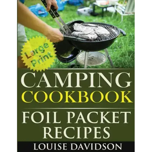 Camping Cookbook: Foil Packet Recipes ***Large Print Edition***