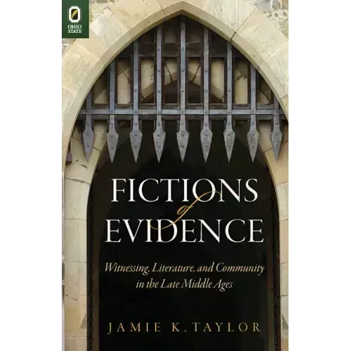 Fictions of Evidence: Witnessing, Literature, and Community in the Late Middle Ages