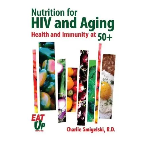 Nutrition For HIV and Aging: Health and Immunity At 50+