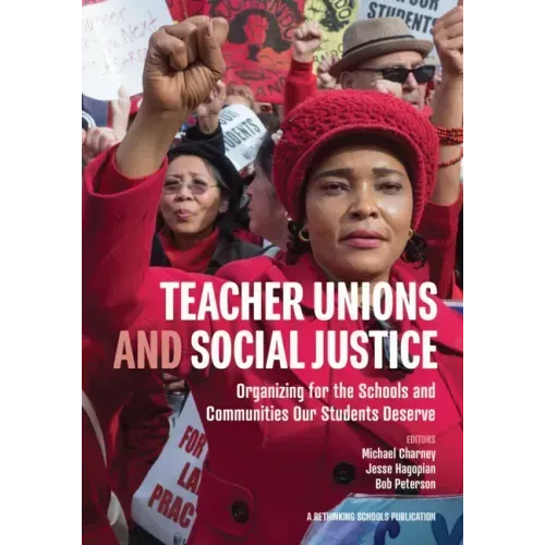 Teacher Unions and Social Justice: Organizing for the Schools and Communities Our Students Deserve