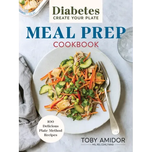 Diabetes Create Your Plate Meal Prep Cookbook: 100 Delicious Plate-Method Recipes